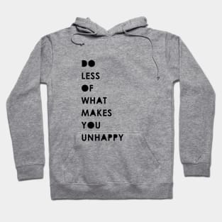 Do less of what makes you unhappy Hoodie